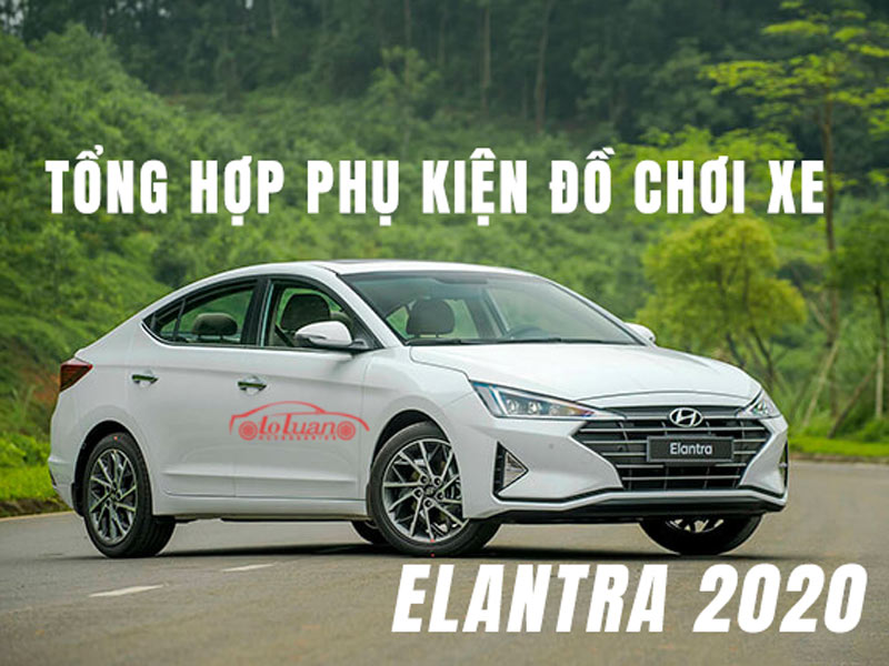Phụ Kiện Đồ Chơi Dành Cho Xe Hyundai Elantra 2020 : Ôtô Tuấn