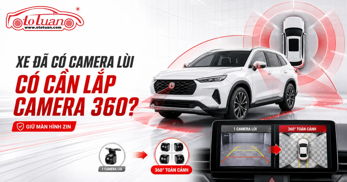 Xe có camera lùi rồi có cần lắp camera 360 không?