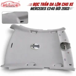 Bọc trần da lộn cho xe Mercedes E240 đời 2003